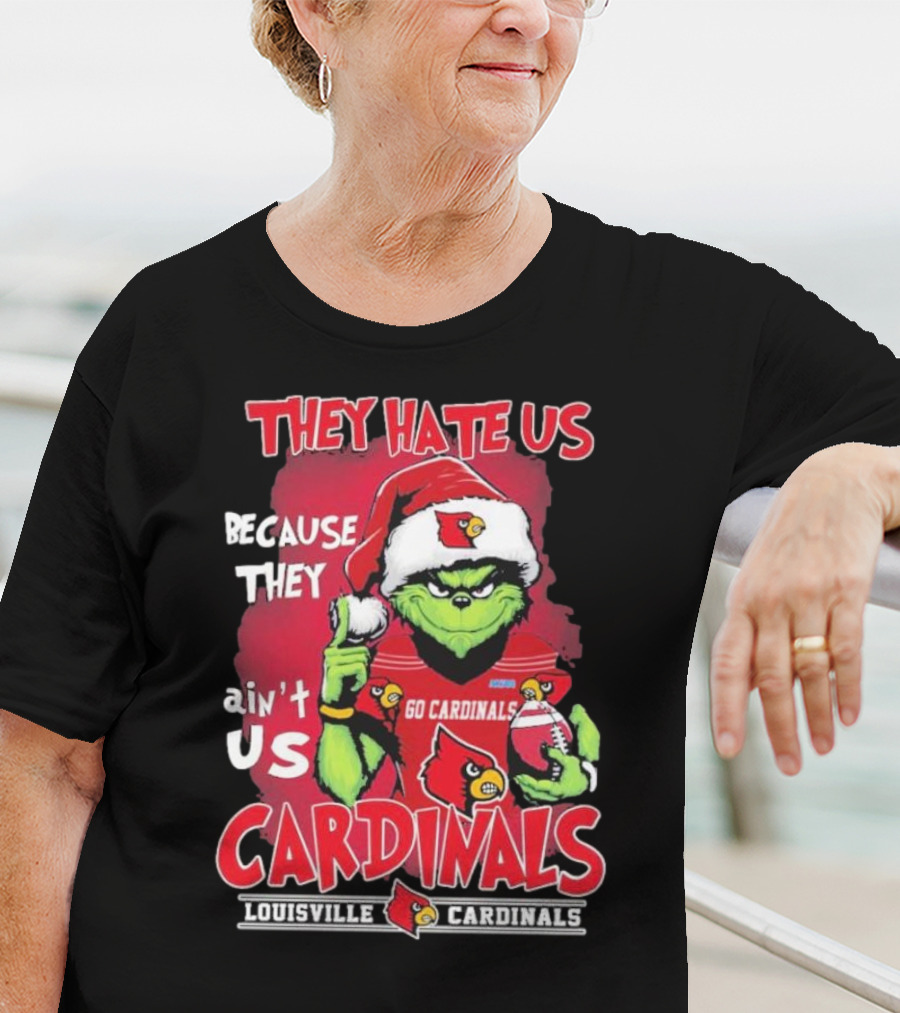They Hate Us Because They Ain’t Us Grinch Go Cardinals Louisville Christmas T-Shirt