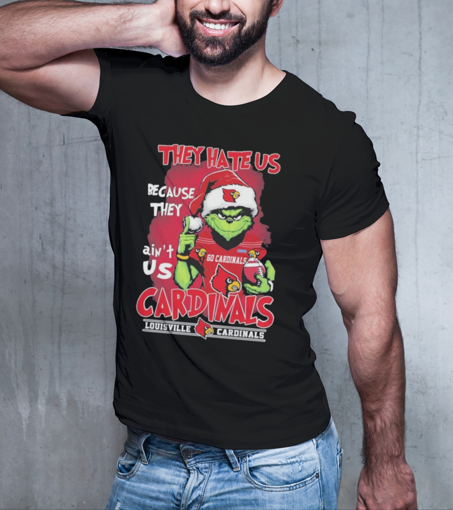 They Hate Us Because They Ain’t Us Grinch Go Cardinals Louisville Christmas T-Shirt