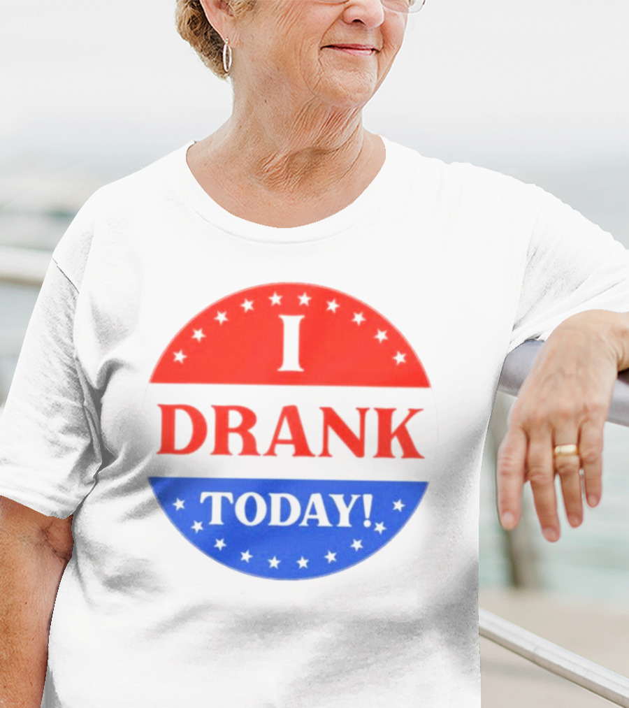I Drank Today Voting Sticker Parody Badge T-Shirt