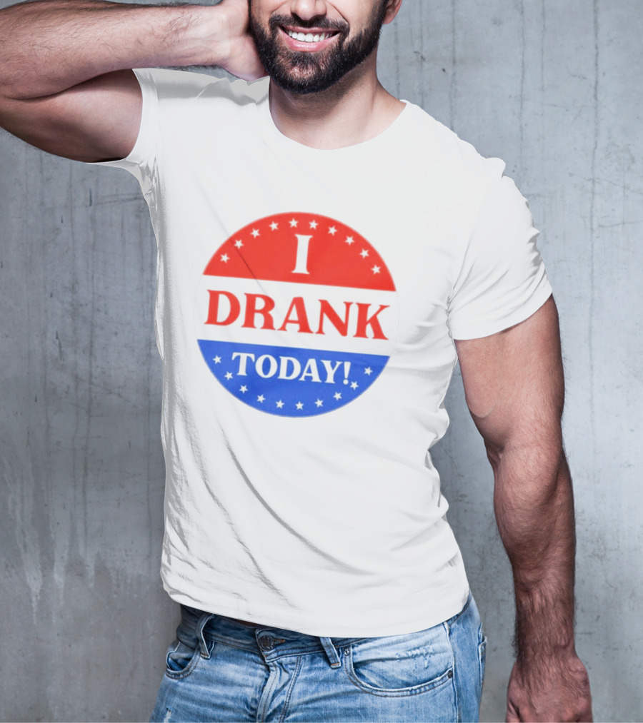 I Drank Today Voting Sticker Parody Badge T-Shirt