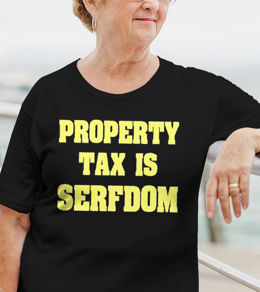 Property Tax Is Serfdom T-Shirt