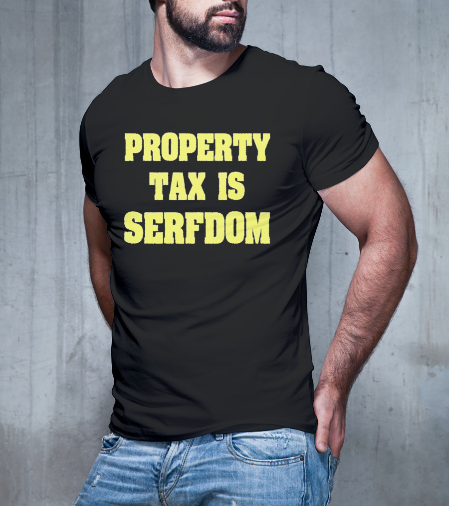 Property Tax Is Serfdom T-Shirt