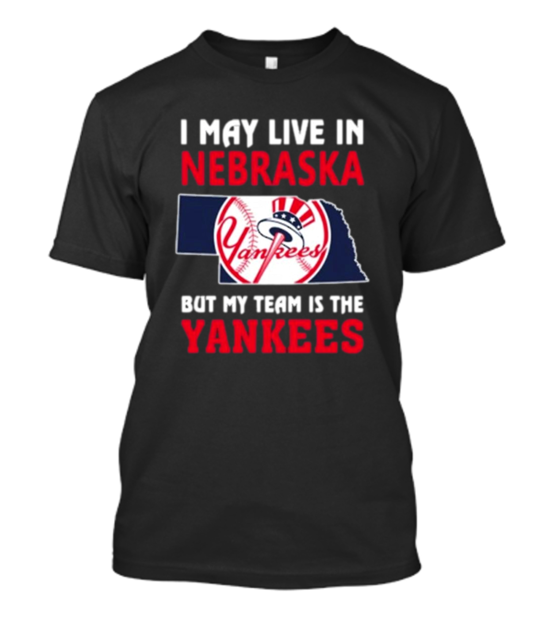 I May Live In Nebraska But My Team Is The Yankees Yankees Baseball T-Shirt