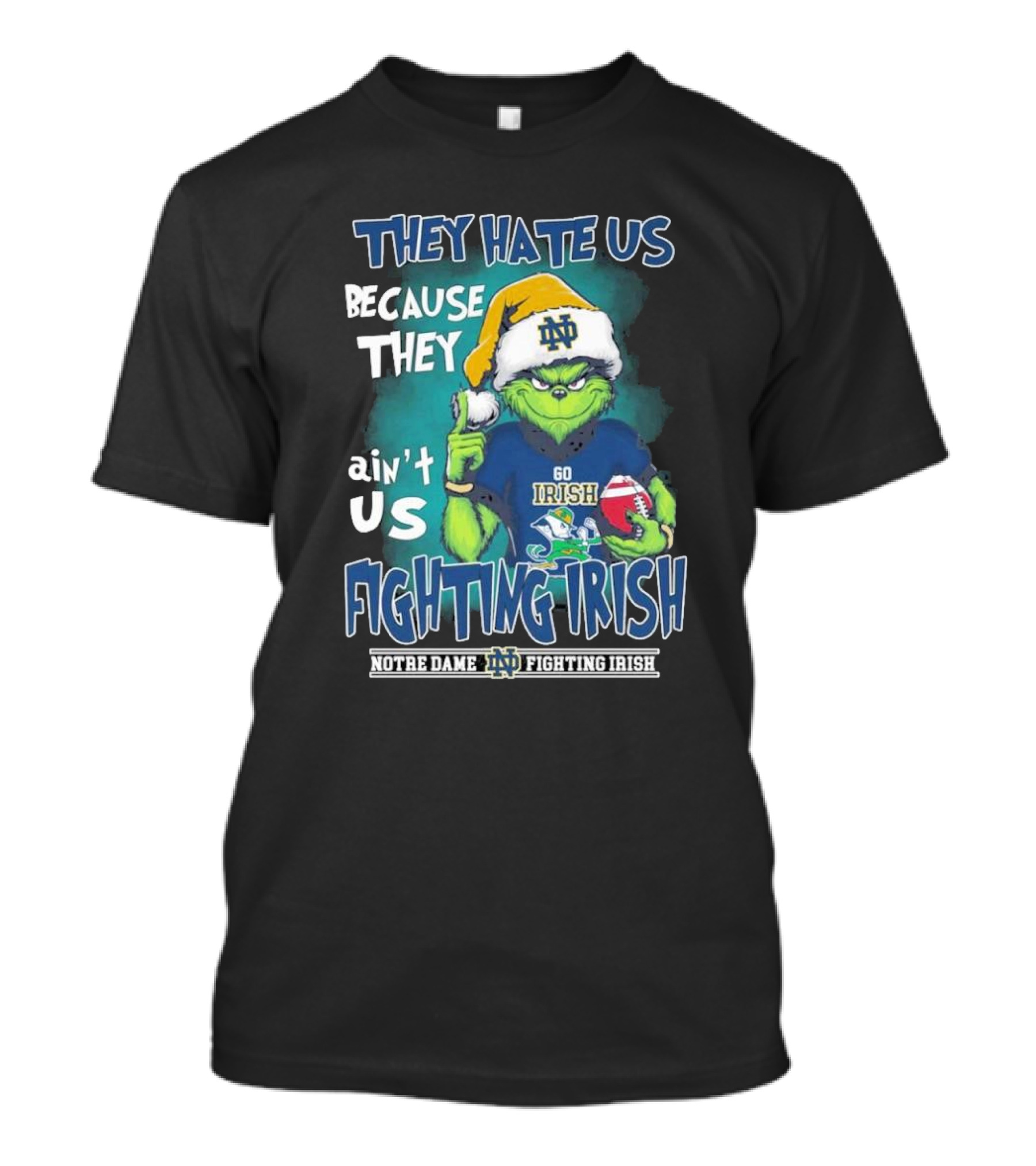 They Hate Us Because They Ain’t Us Grinch Go Irish Notre Dame Fighting Irish Christmas T-Shirt