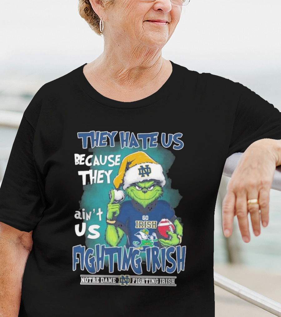 They Hate Us Because They Ain’t Us Grinch Go Irish Notre Dame Fighting Irish Christmas T-Shirt