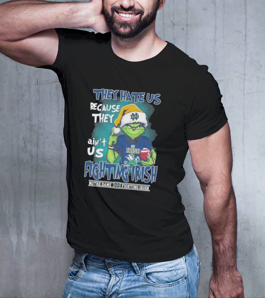 They Hate Us Because They Ain’t Us Grinch Go Irish Notre Dame Fighting Irish Christmas T-Shirt