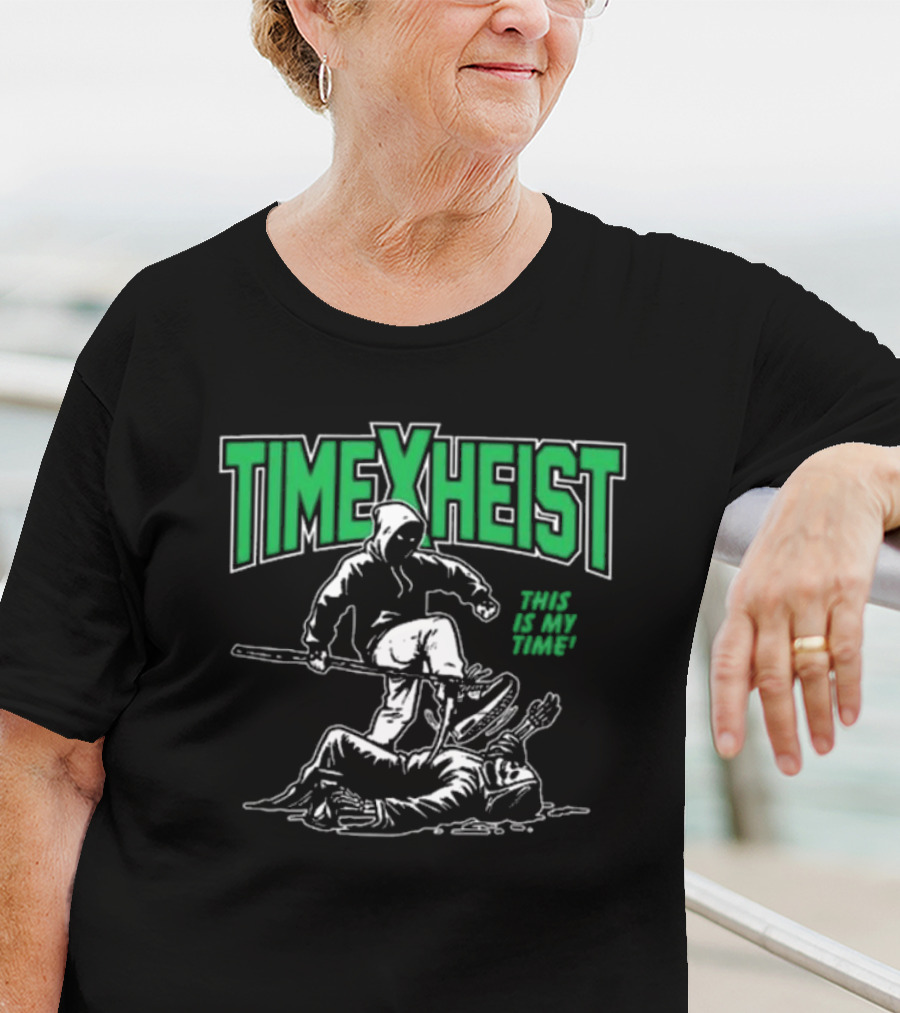 TIME HEIST THIS IS MY TIME T-Shirt