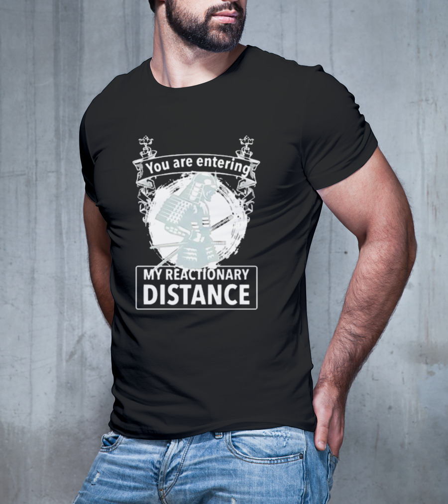 You Are Entering My Reactionary Distance Samurai T-Shirt