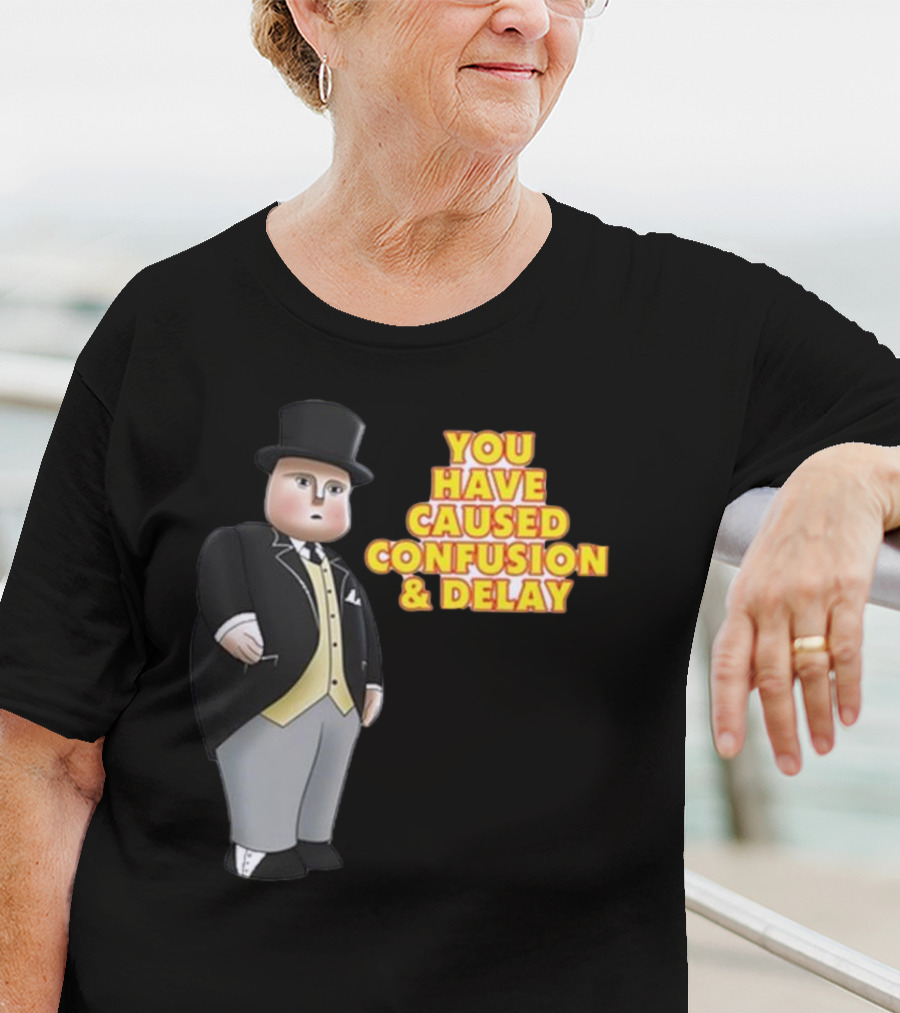 You Have Caused Confusion And Delay Sir Topham Hatt Thomas The Tank Engine T-Shirt
