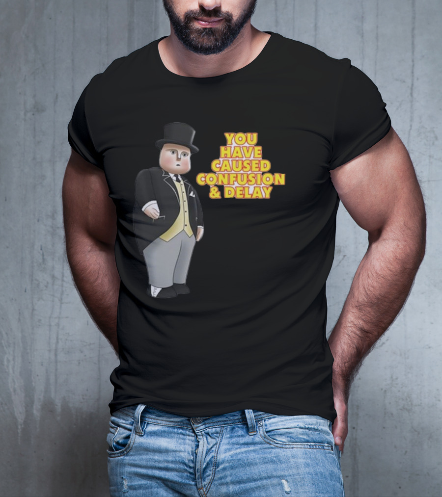 You Have Caused Confusion And Delay Sir Topham Hatt Thomas The Tank Engine T-Shirt