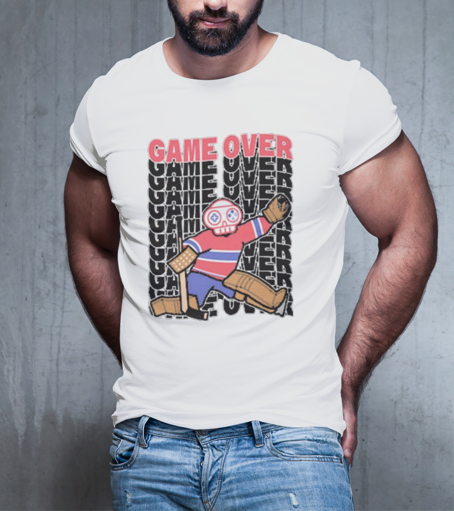Game Over Montreal Goalie Live And Die Hockey Spirit T-Shirt