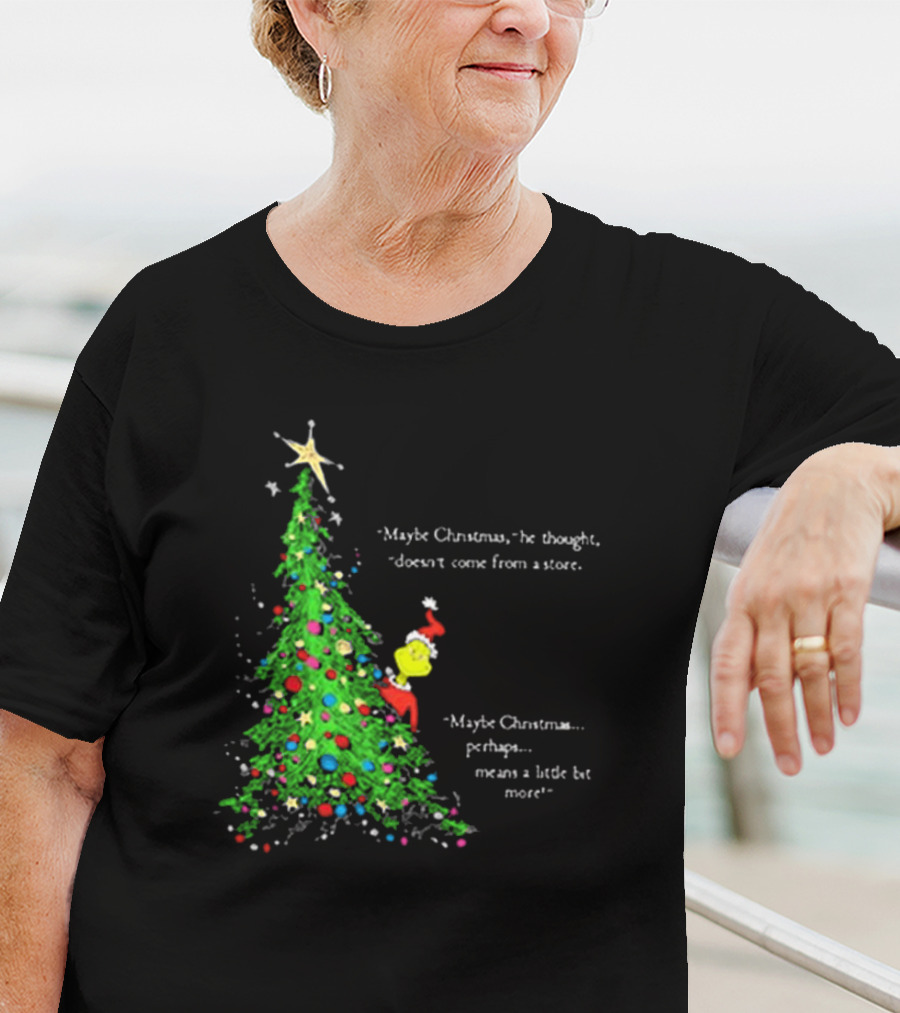 Grinch Maybe Christmas Means A Little Bit More Doesn't Come From A Store Tree Star T-Shirt