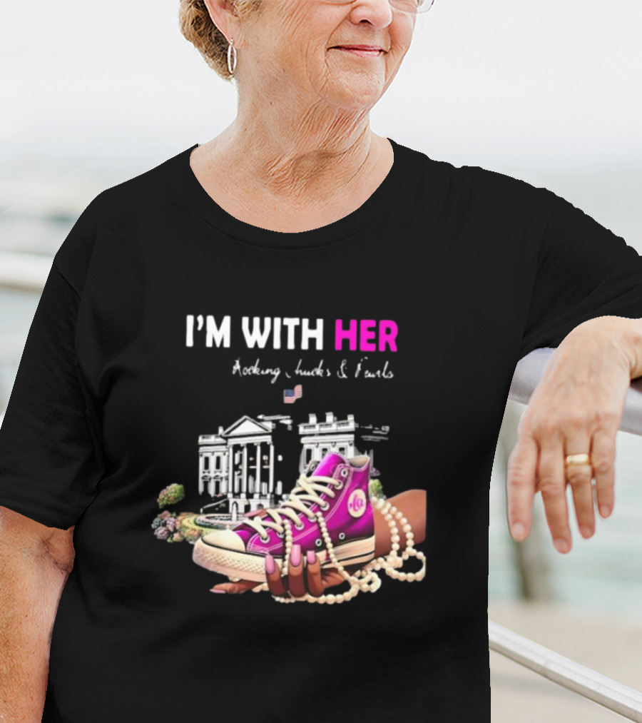 I’m With Her Rocking Chucks And Pearls White House Feminist T-Shirt