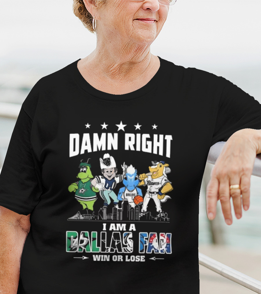 Damn Right I Am A Dallas Fan Win Or Lose Sports Teams Mascots Skyline T-Shirt