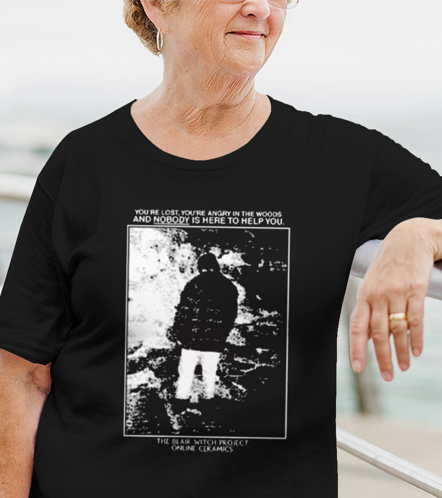 The Blair Witch Project You’re Lost You’re Angry In The Woods Nobody Is Here To Help You Online Ceramics T-Shirt