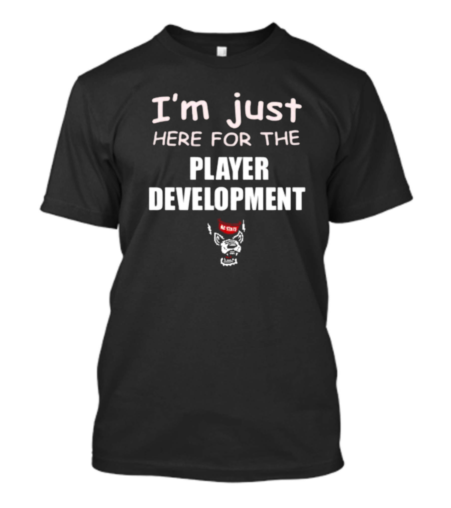 I'm Just Here For The Player Development NC State Wolfpack T-Shirt
