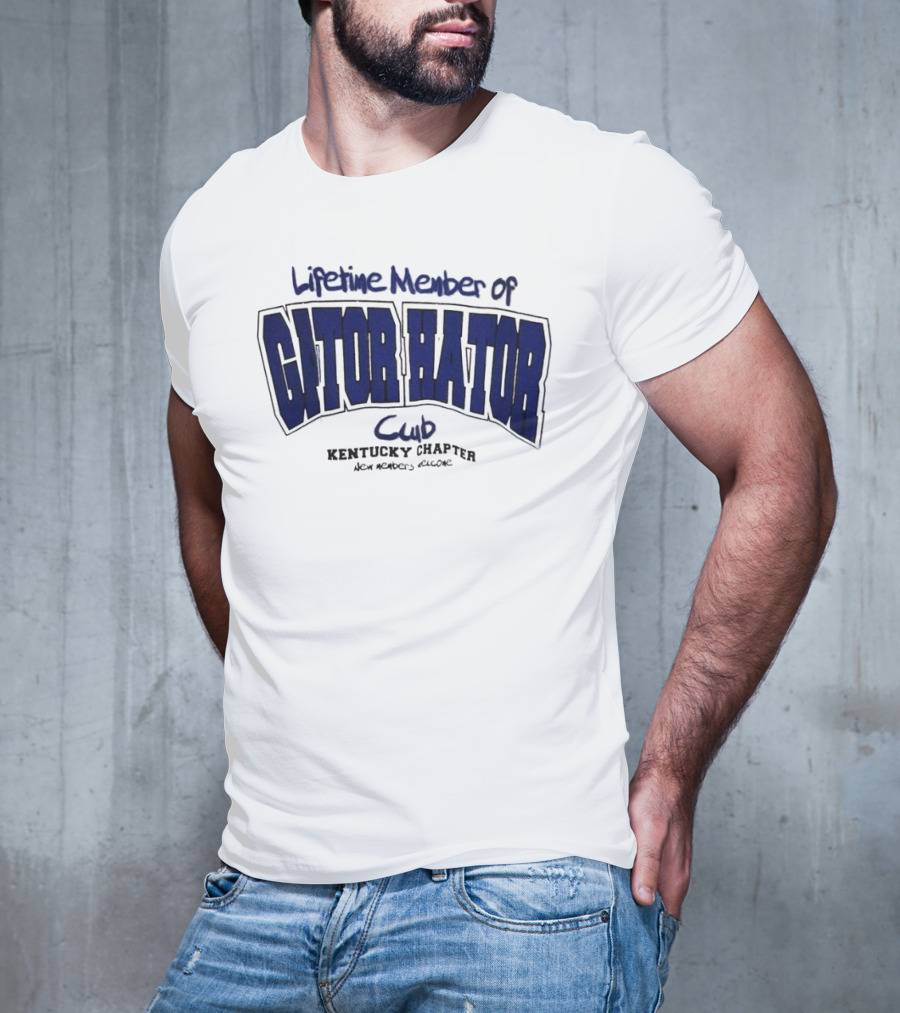 Lifetime Member Of Gator Hator Club Kentucky Chapter New Members Welcome T-Shirt