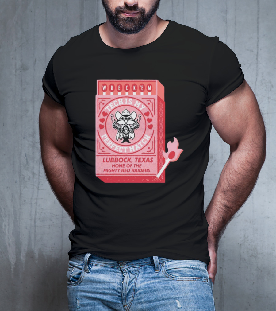 Wreck 'Em Tech Is My Perfect Match Lubbock Texas Home Of The Mighty Red Raiders T-Shirt