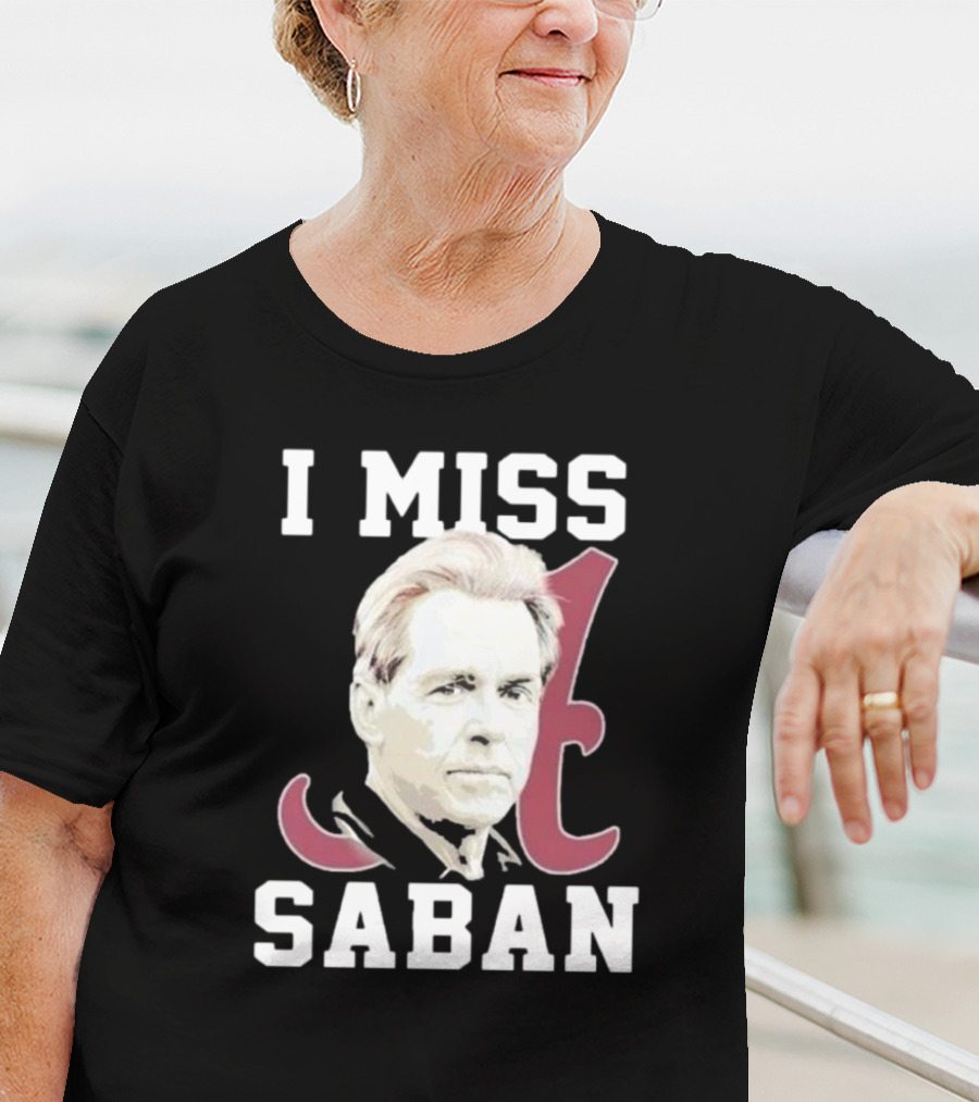 Alabama Crimson Tide I Miss Saban Football Coach Fan T-Shirt
