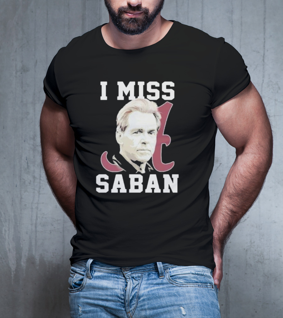 Alabama Crimson Tide I Miss Saban Football Coach Fan T-Shirt