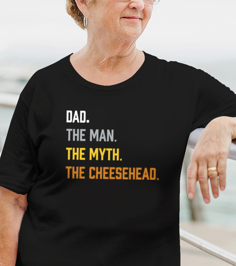 Dad The Man The Myth The Cheesehead Fan T-Shirt