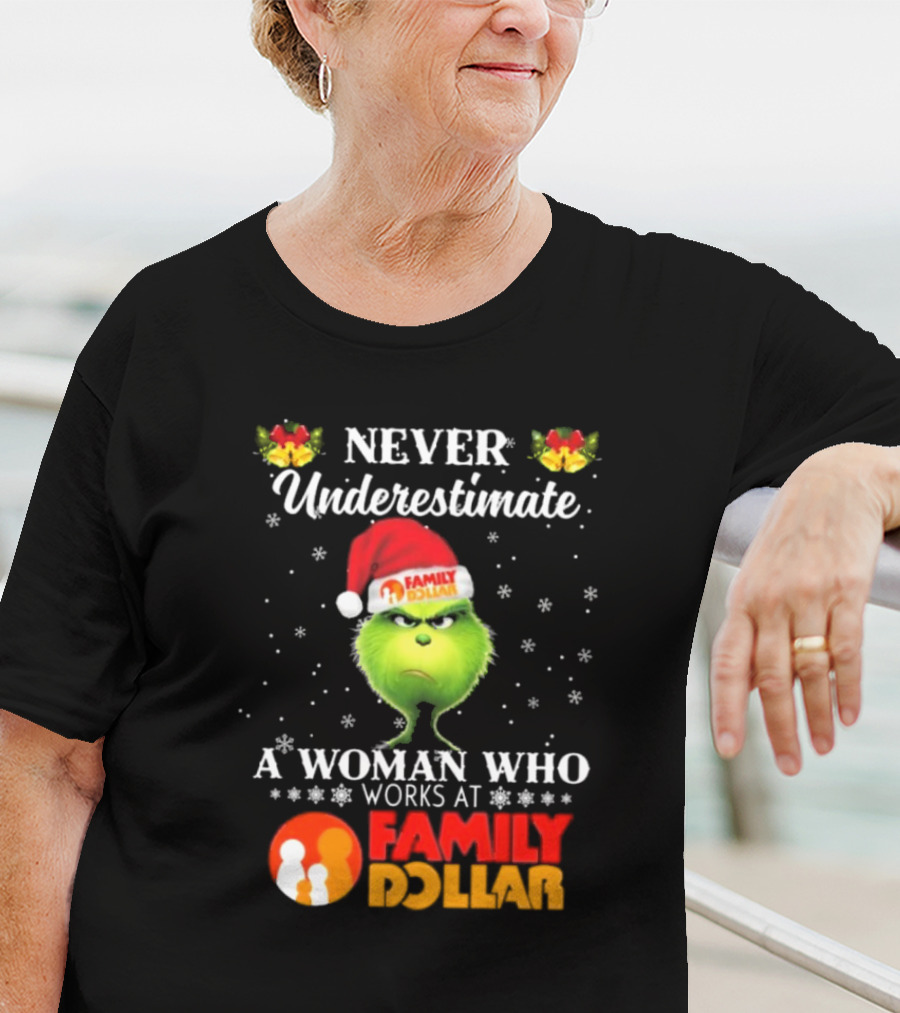 Never Underestimate A Woman Who Works At Family Dollar Grinch Christmas T-Shirt