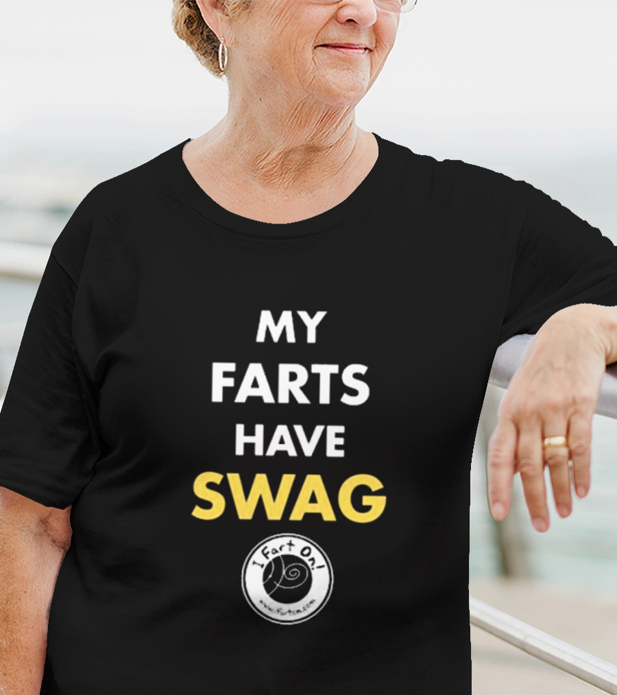 My Farts Have Swag I Fart On T-Shirt