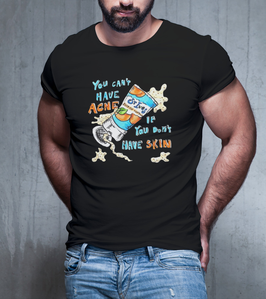 You Can’t Have Acne If You Don’t Have Skin St. Ives Blemish Control Cream Tube Animated Text T-Shirt