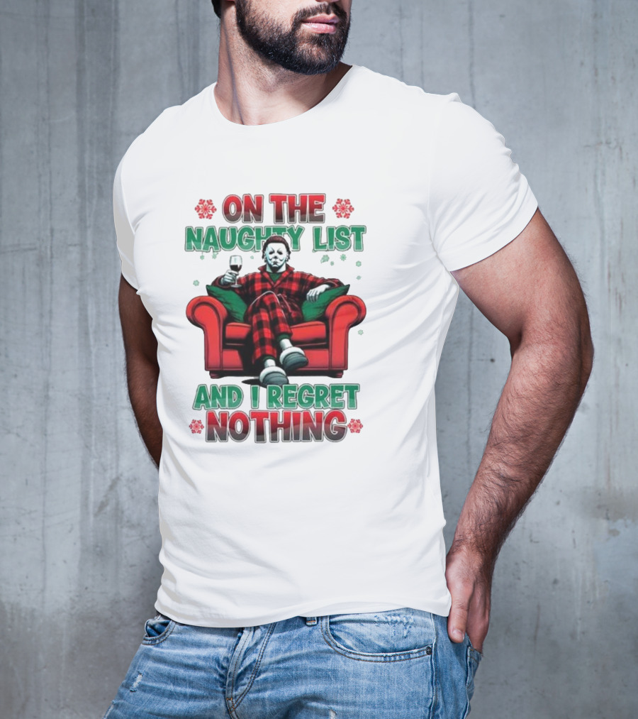 On The Naughty List And I Regret Nothing Michael Myers Christmas T-Shirt