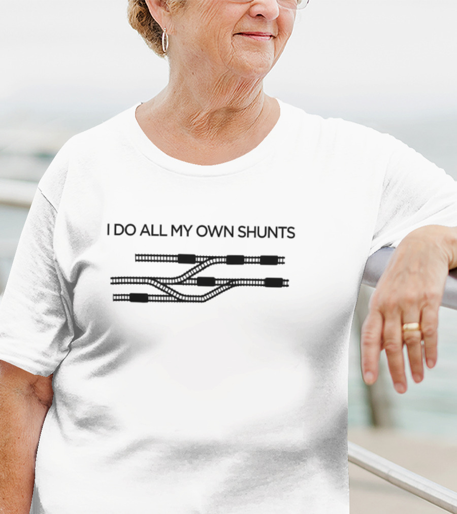 I Do All My Own Shunts Train Tracks Engineer Humor T-Shirt