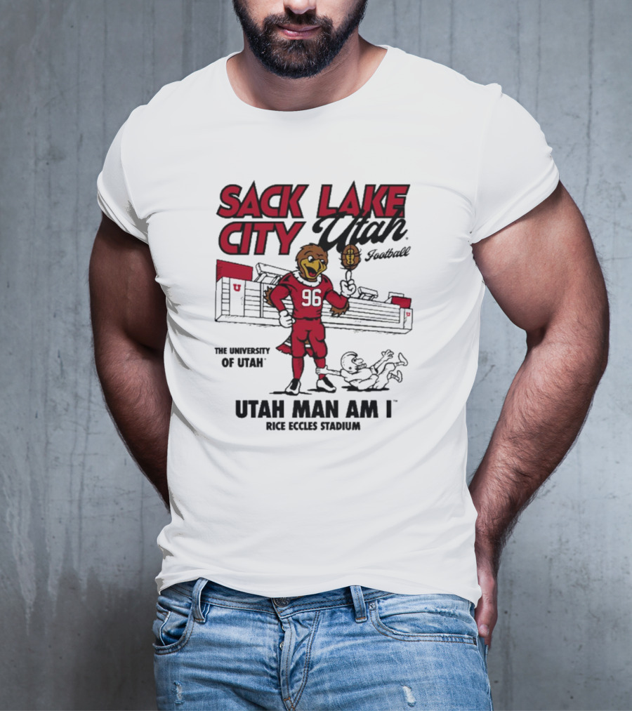 Sack Lake City Utah Football Utah Man Am I Rice Eccles Stadium University Of Utah T-Shirt
