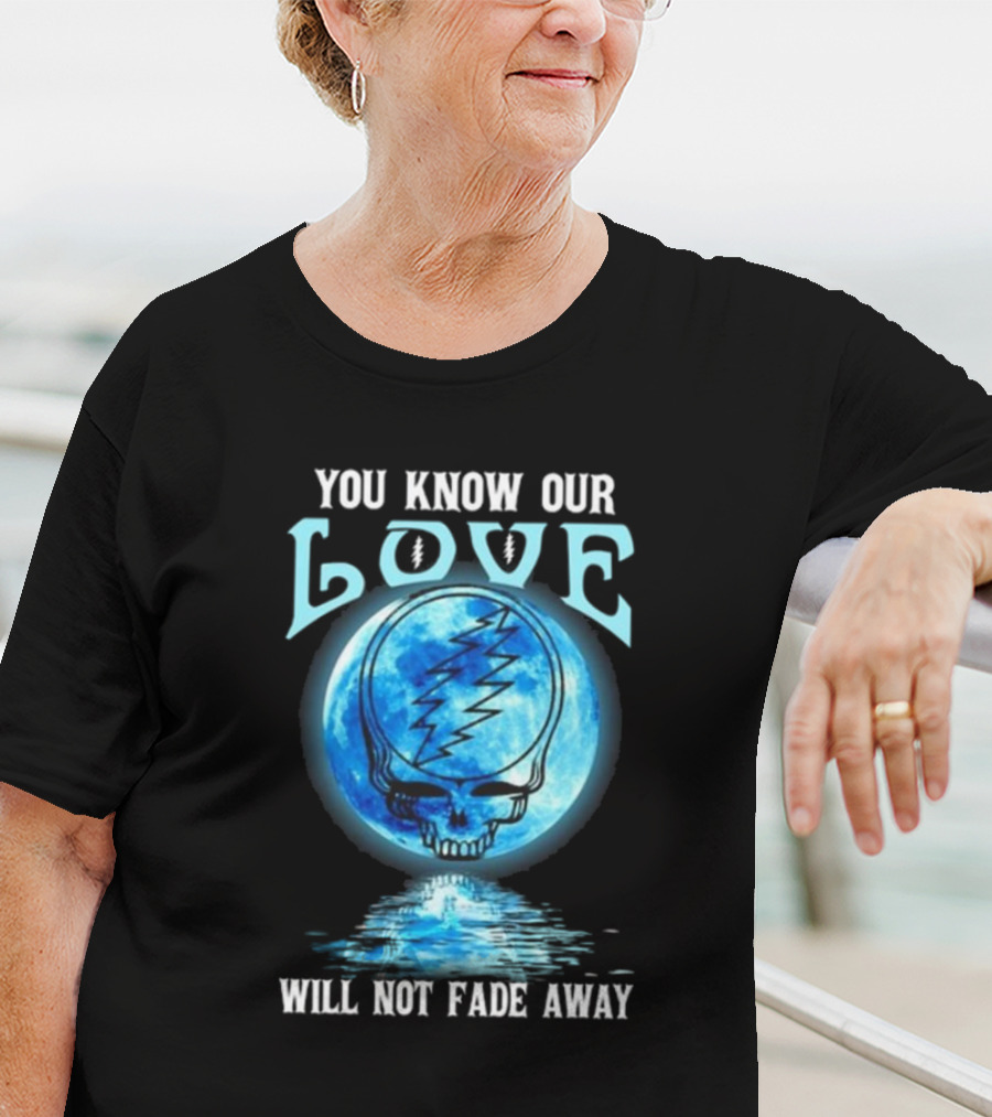 Grateful Dead You Know Our Love Will Not Fade Away Blue Skull Lightning Moon T-Shirt