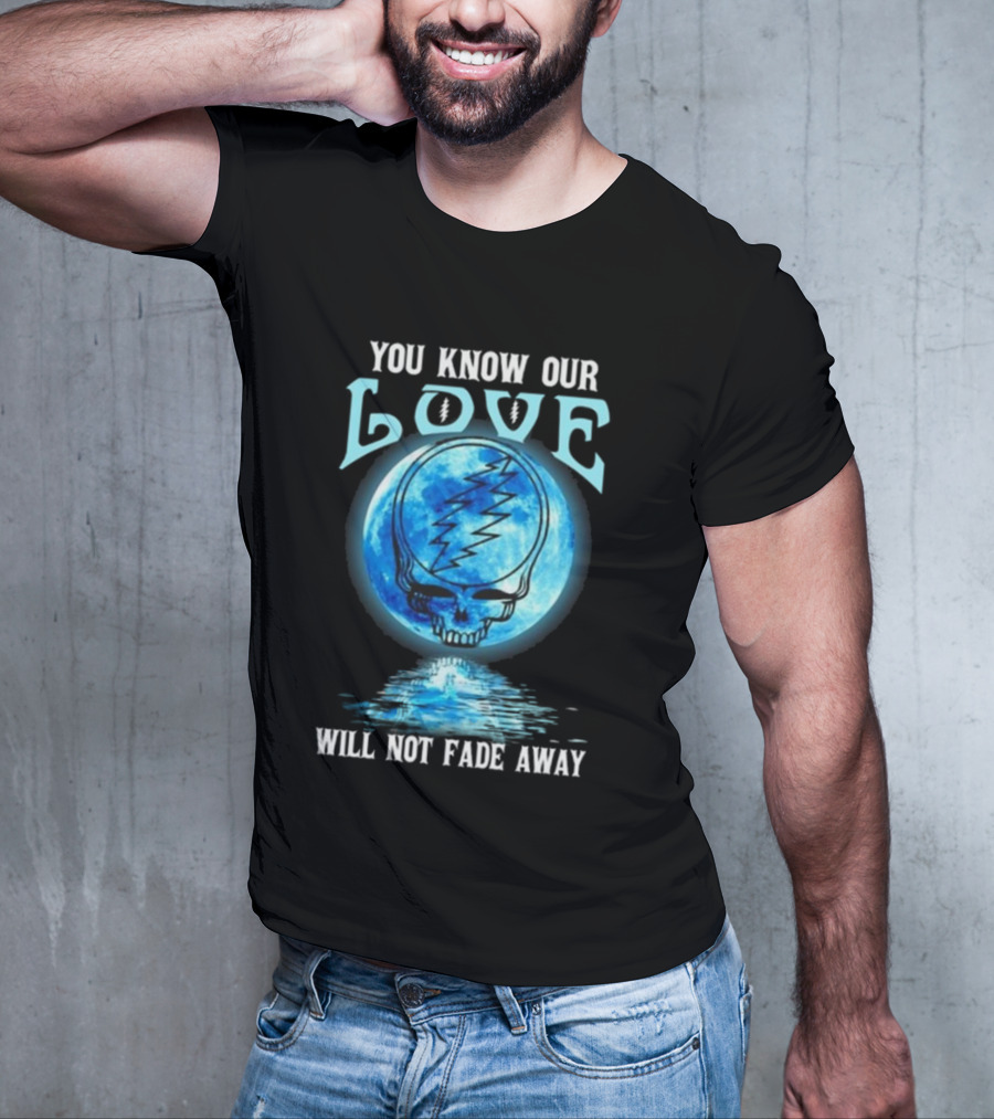 Grateful Dead You Know Our Love Will Not Fade Away Blue Skull Lightning Moon T-Shirt