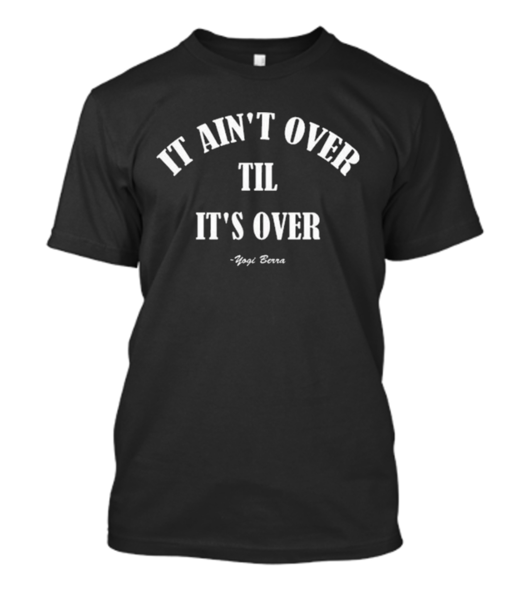 It Ain't Over Til It's Over Yogi Berra T-Shirt