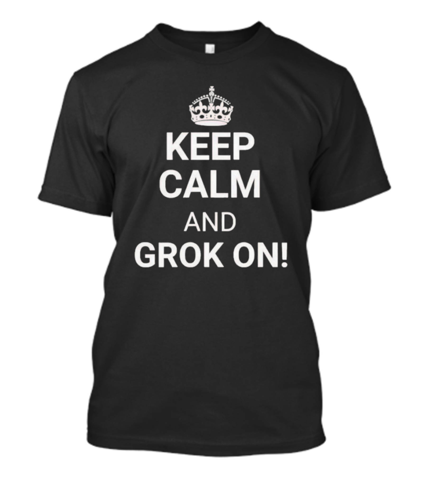 Keep Calm And Grok On With Crown Icon Top Text T-Shirt
