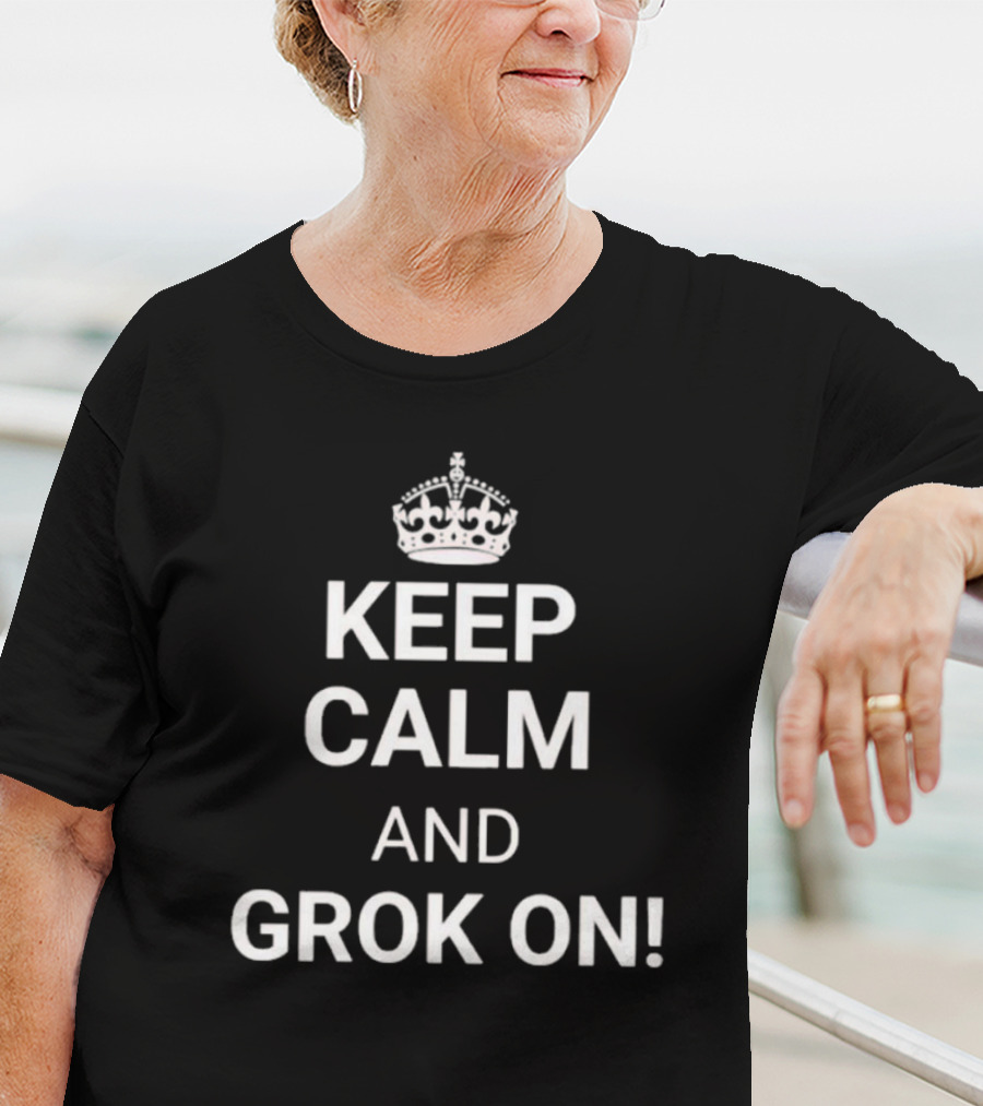 Keep Calm And Grok On With Crown Icon Top Text T-Shirt