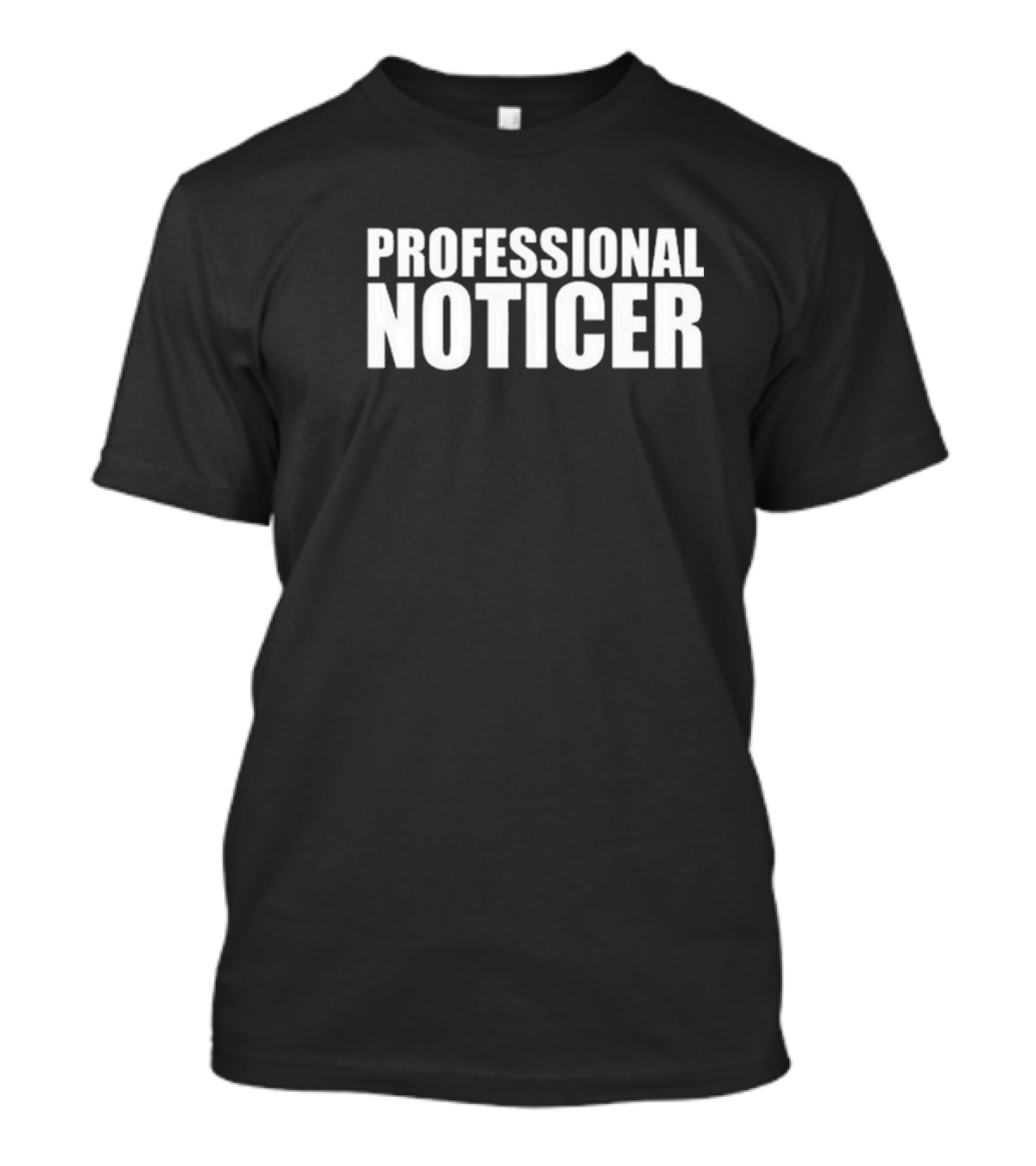 PROFESSIONAL NOTICER Text T-Shirt