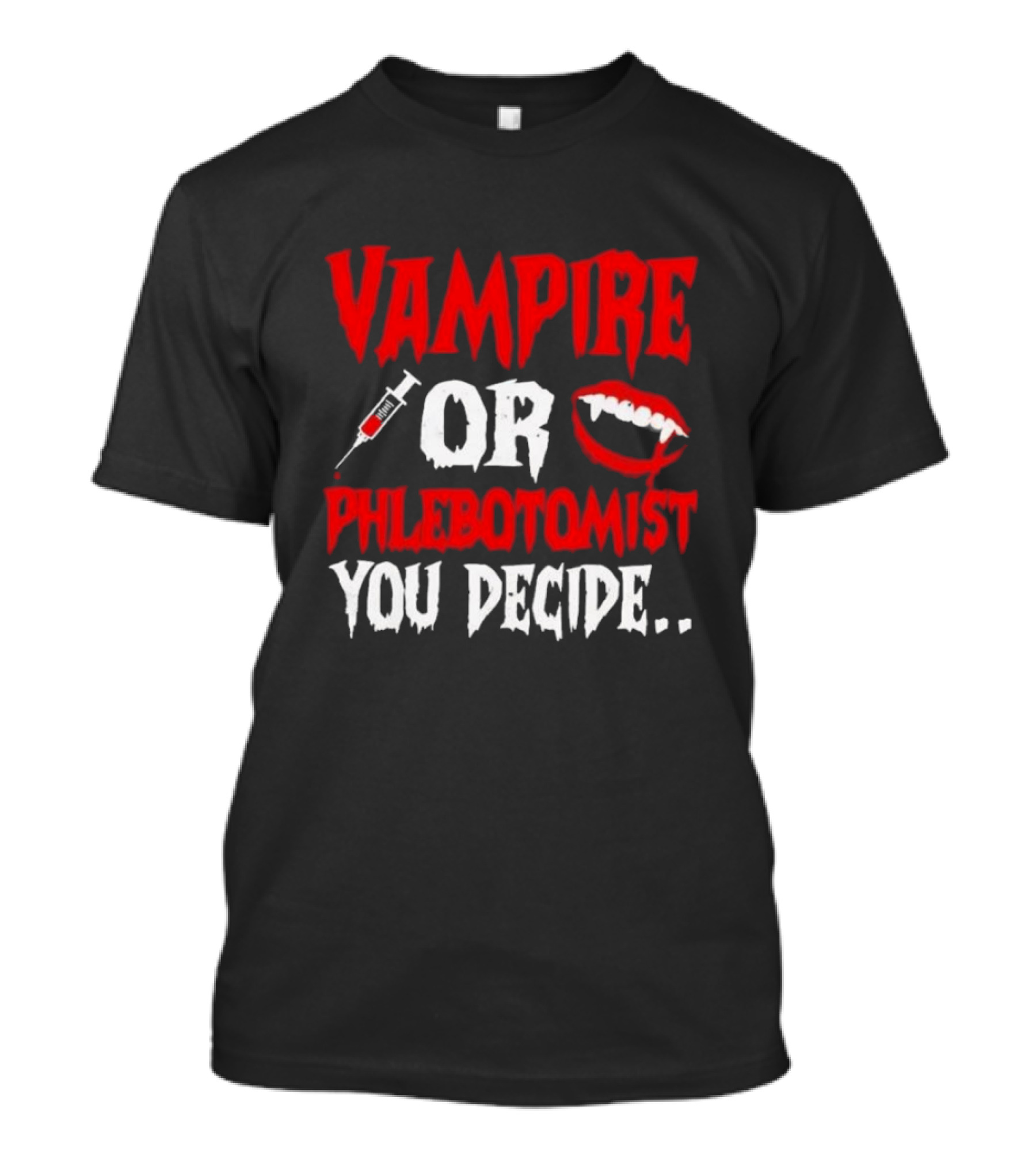 Vampire Or Phlebotomist You Decide Syringe And Fangs Text T-Shirt