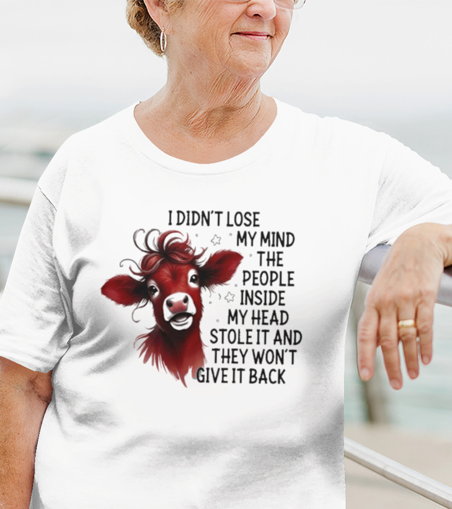 Cow I Didn’t Lose My Mind The People Inside My Head Stole It And They Won’t Give It Back T-Shirt