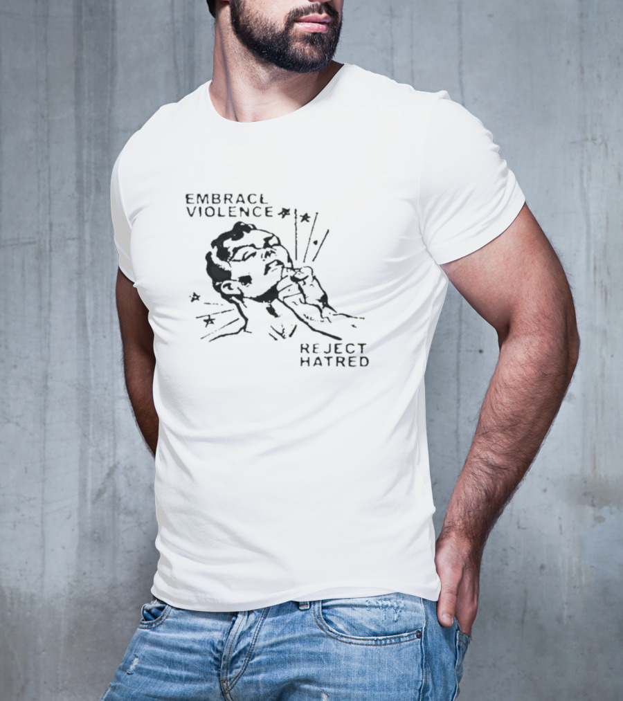 Embrace Violence Reject Hatred Punch T-Shirt
