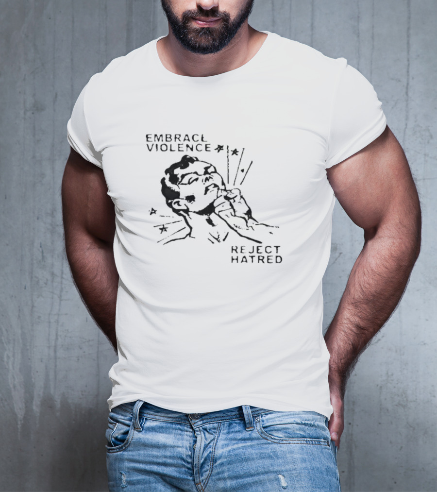Embrace Violence Reject Hatred Punch T-Shirt