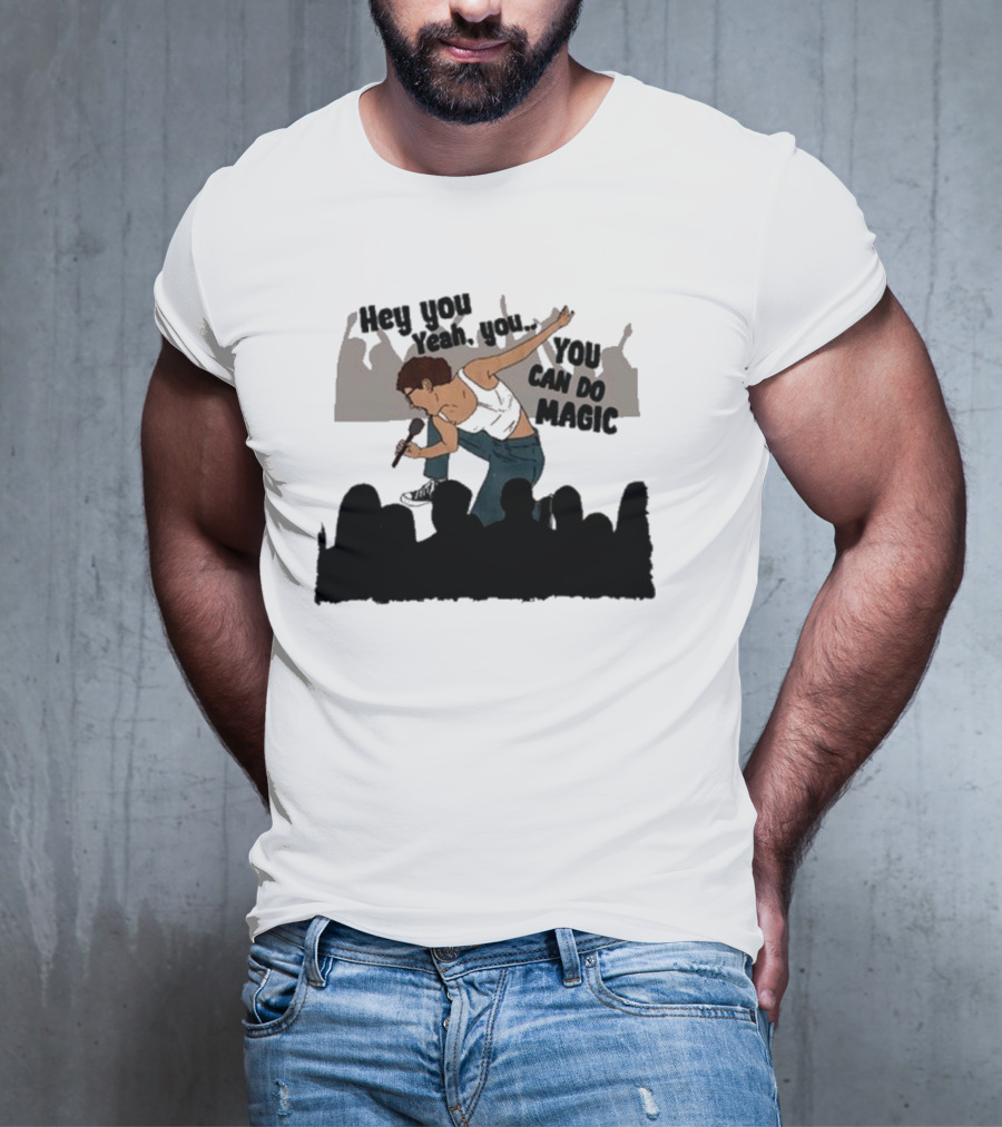 Hey You Yeah You You Can Do Magic Performer And Audience Scene T-Shirt
