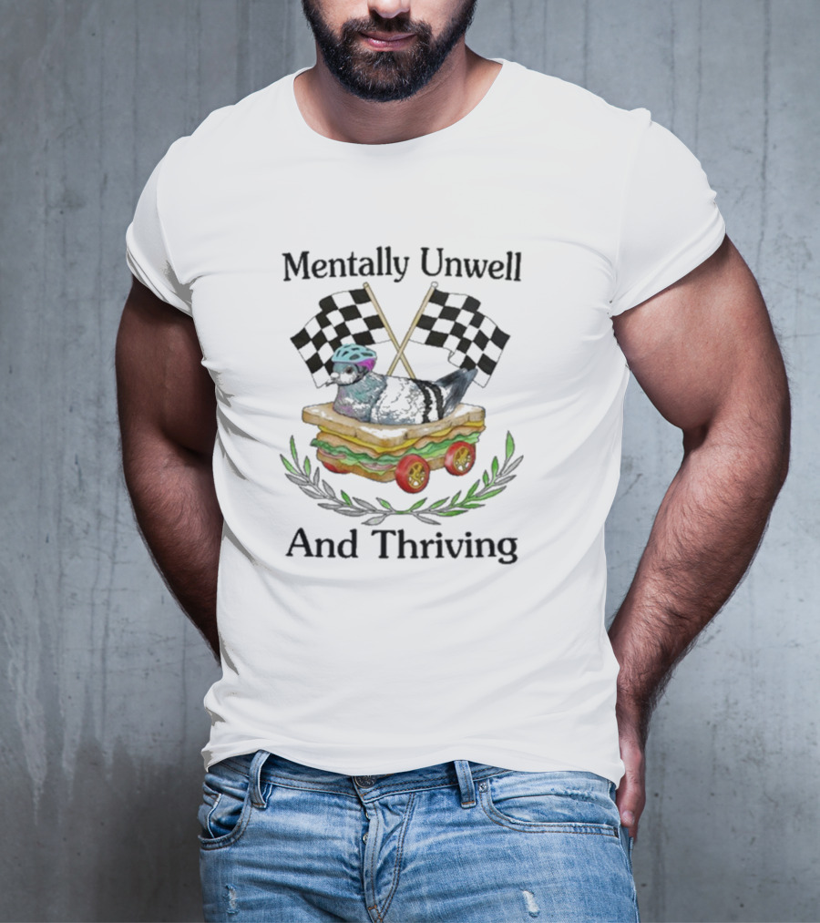 Mentally Unwell And Thriving Pigeon In Racing Sandwich Car With Checkered Flags T-Shirt