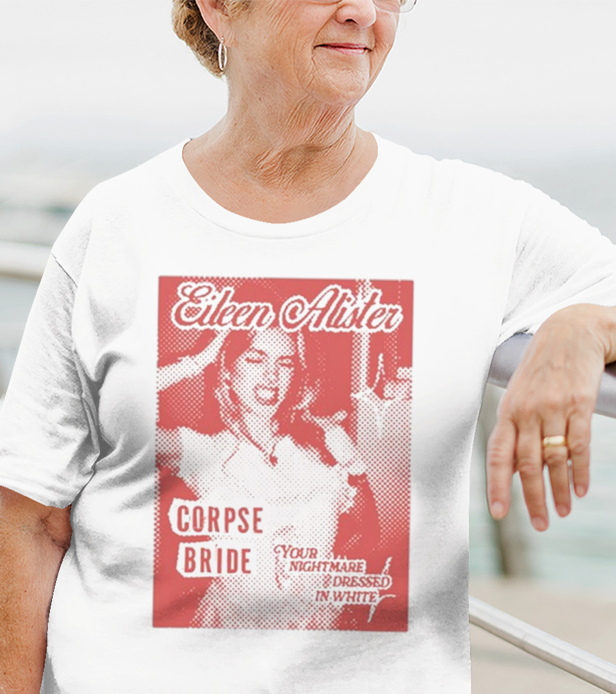 Eileen Alister Corpse Bride Your Nightmare Dressed In White T-Shirt