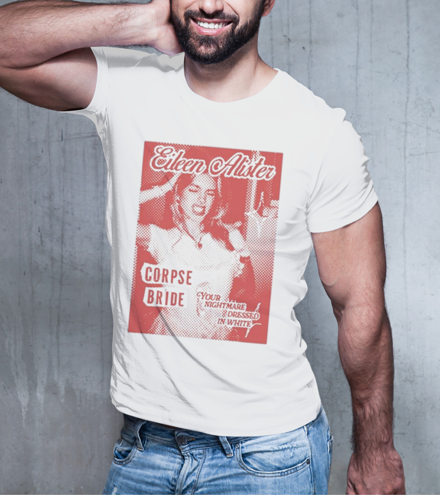 Eileen Alister Corpse Bride Your Nightmare Dressed In White T-Shirt