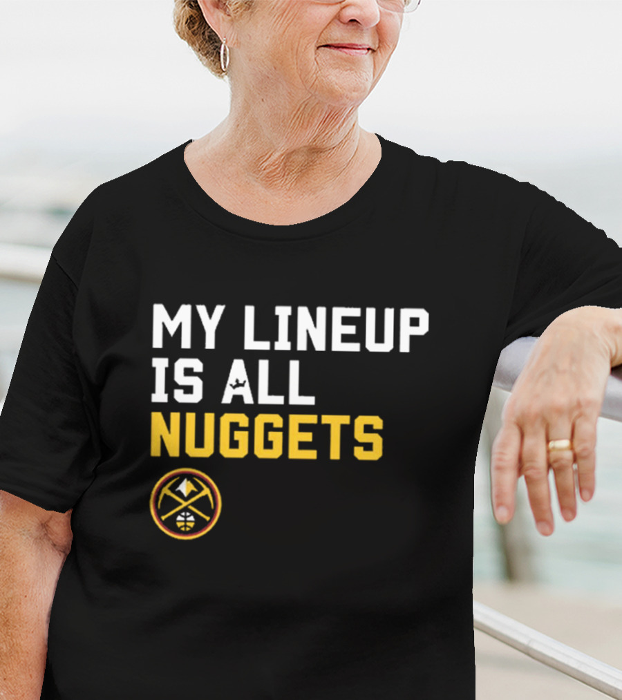 Denver Nuggets NBA My Lineup Is All Nuggets Sportiqe Comfy Basketball T-Shirt