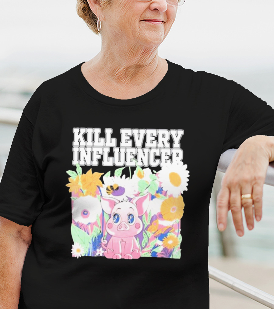 Kill Every Influencer Cute Pig Surrounded By Colorful Flowers T-Shirt
