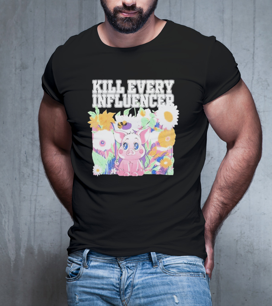 Kill Every Influencer Cute Pig Surrounded By Colorful Flowers T-Shirt