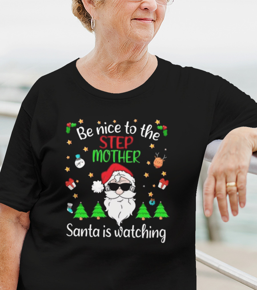 Be Nice To The Step Mother Santa Is Watching Christmas T-Shirt