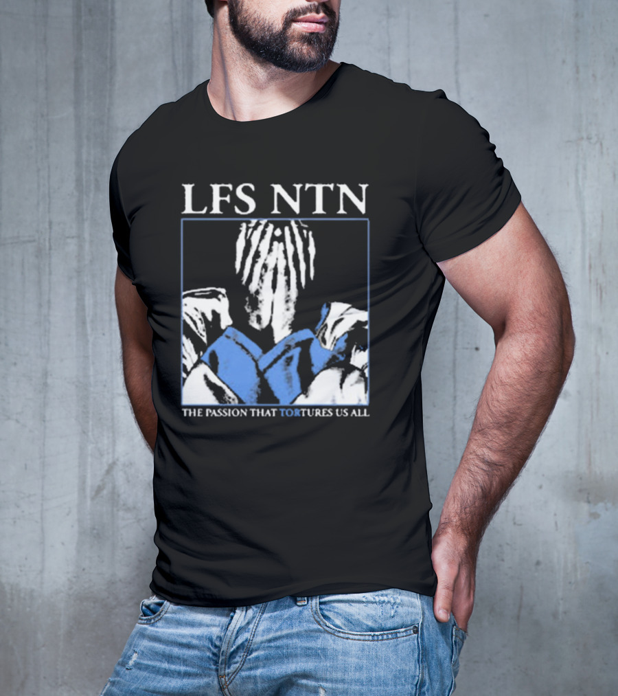 LFS NTN The Passion That Tortures Us All T-Shirt